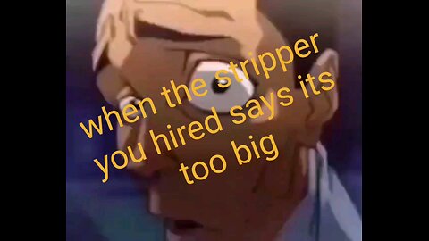 when the stripper you hired says it too big