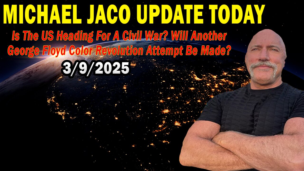 Michael Jaco Situation Update Mar 9: "Is The US Heading For A Civil War? Will Another George Floyd Color Revolution Attempt Be Made?"