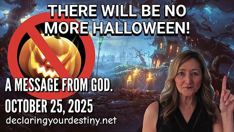 THERE WILL BE NO MORE HALLOWEEN! - A MESSAGE FROM GOD - 10/25/25