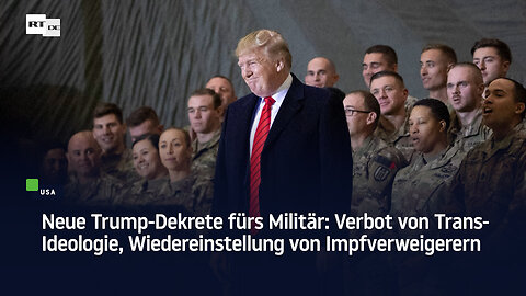 Neue Trump-Dekrete fürs Militär: Verbot von Trans-Ideologie, Wiedereinstellung von Impfverweigerern