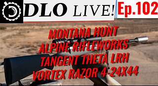 DLO Live! Ep.102 Montana Hunt, Alpine Rifleworks, Tangent Theta LRH and Vortex Razor Gen3 4-24x44