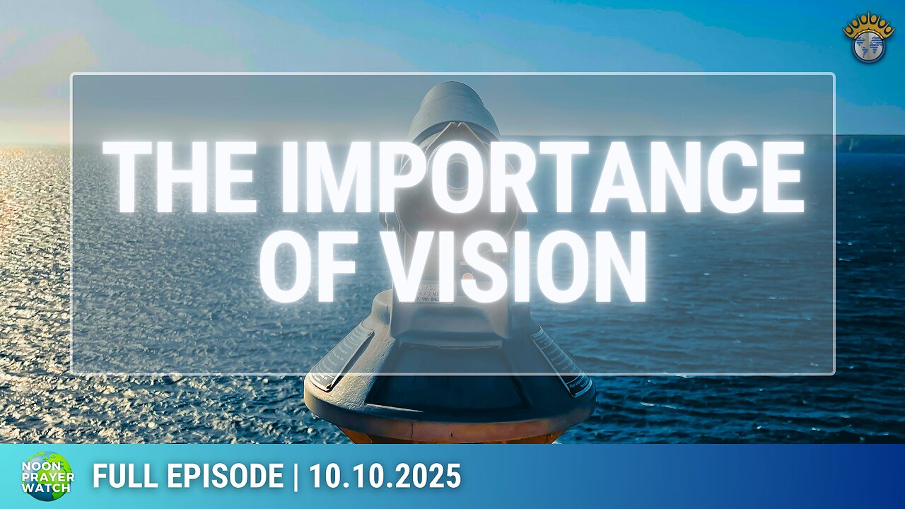 🔵 The Importance of Vision | Noon Prayer Watch | 10.10.2025