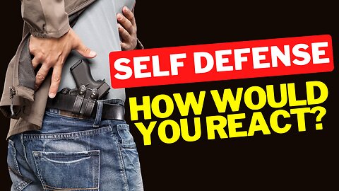 SELF DEFENSE: How Would You React?