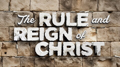 The Rule And Reign Of Christ