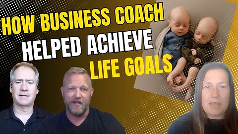How a Business Coach Helped Achieve Life Goals