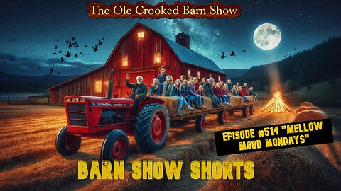 “Barn Show Shorts” Ep. #514 “Mellow Mood Mondays”