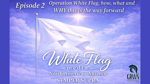 White Flag Media Ep. 2 - How, What & WHY Operation White flag Feb 15th