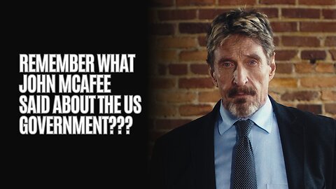 Remember What John Mcafee Said About The US Government???