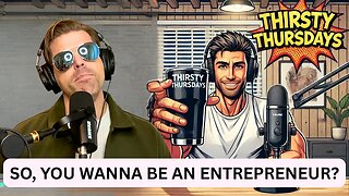 Thirsty Thursday Jan 8th 2025 | So You Sanna Be An Entrepreneur?