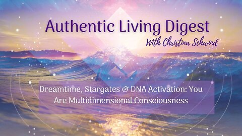 Dreamtime, Stargates & DNA Activation: You Are Multidimensional Consciousness