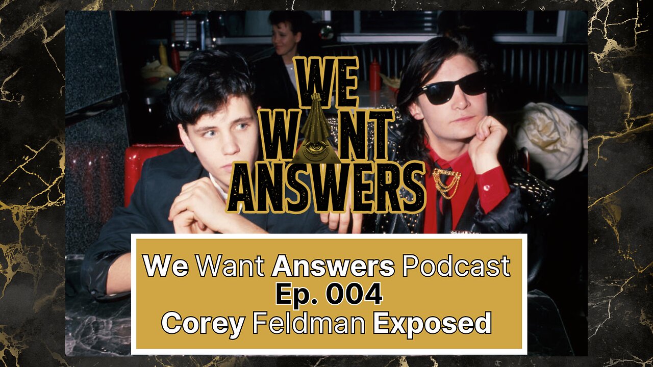 We Want Answers Pocast - Ep. 004: Corey Feldman Exposed!