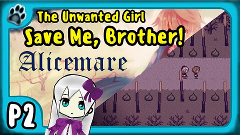 Alicemare P2 | The Unwanted Girl - Save Me, Brother!