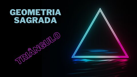 Geometria Sagrada - O Triângulo