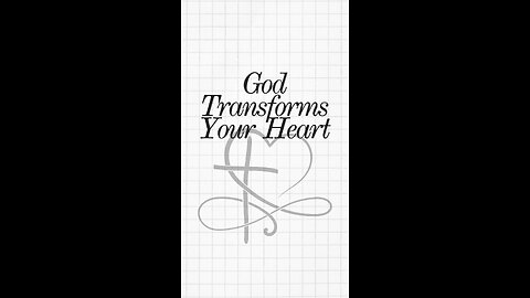 God Transforms Your Heart