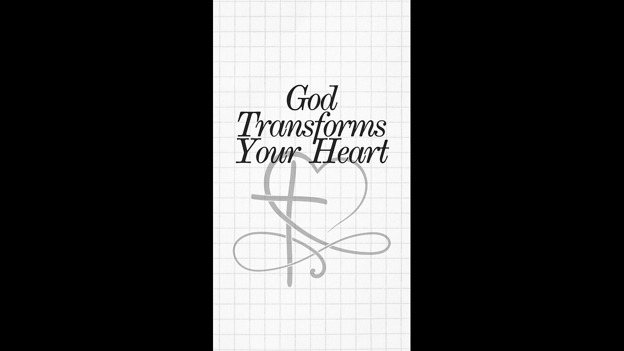 God Transforms Your Heart