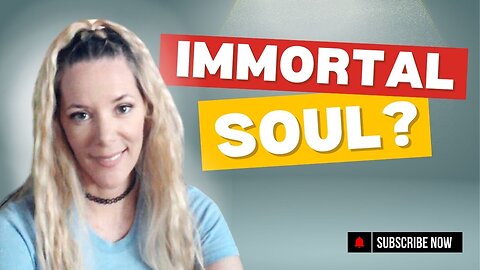 Do we have an IMMORTAL Soul? LIVE STREAM