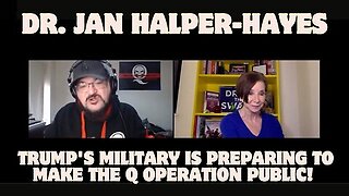 Dr. Jan Halper-Hayes - Trump'S Military Is Getting Ready To Reveal The Q Operation To The Public!