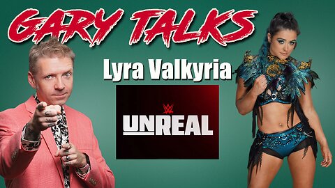 Gary Talks to WWE Superstar Lyra Valkyria