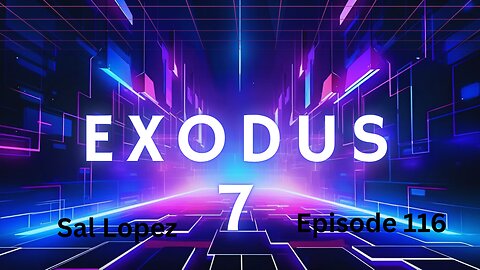 Exodus 7, ep 116