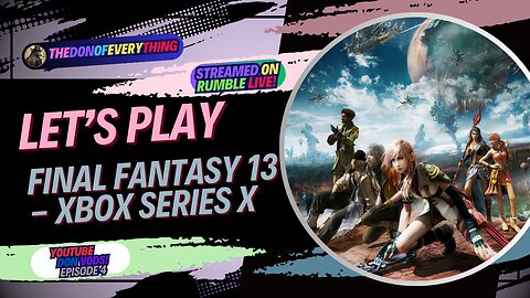Let's Play Final Fantasy 13 on Xbox Series X - Part 4 | LIVE ON RUMBLE (WalkThrough)!
