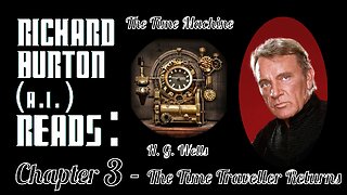 Ep. 3 - Richard Burton (A.I.) Reads : "The Time Machine" by H. G. Wells