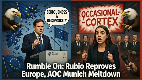 Rumble On: Rubio Reproves Europe, AOC Munich Meltdown - Ep. 336/441, 2/17/26