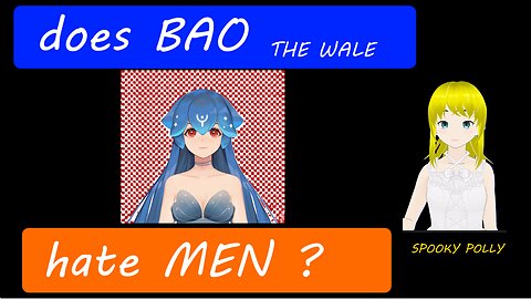 Does BAO HATE MEN ?