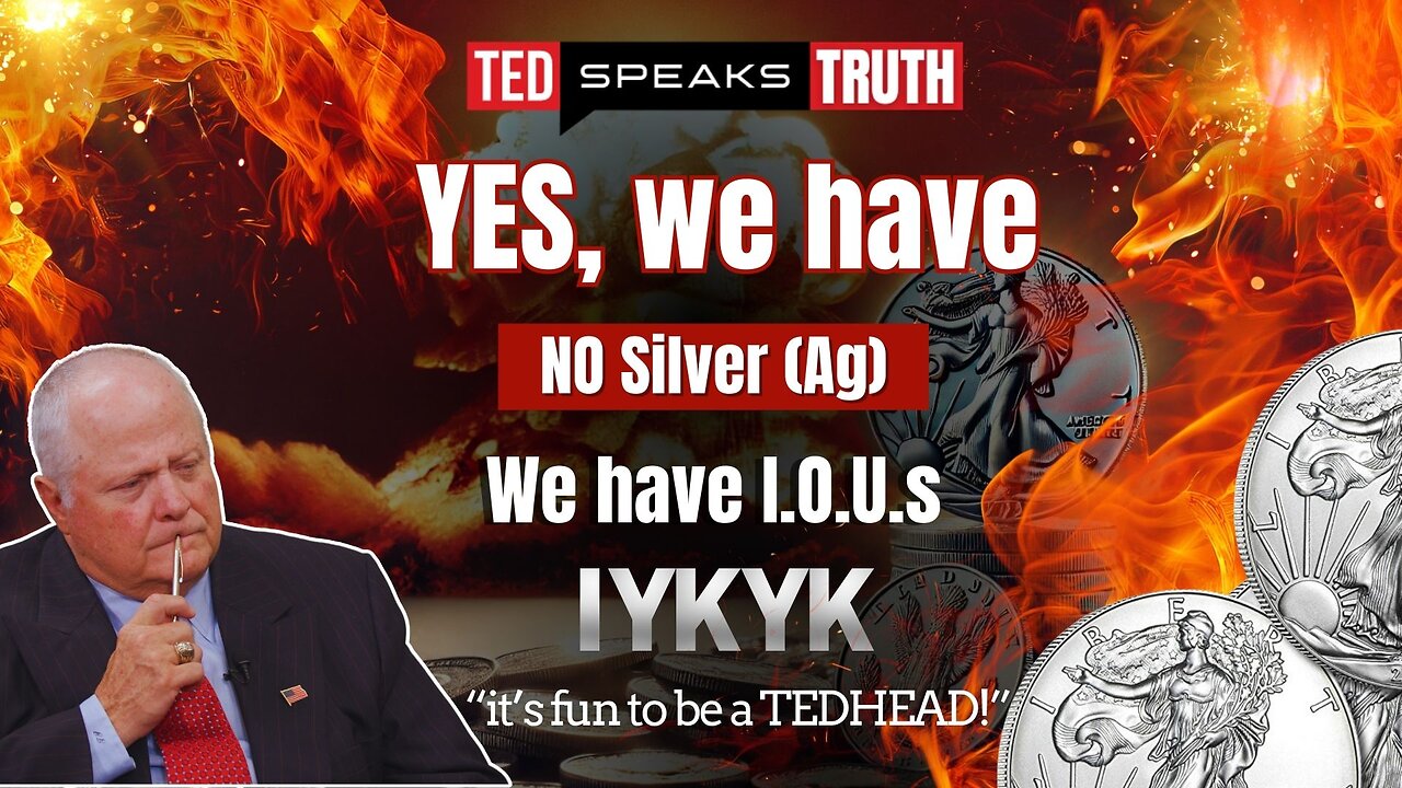 YES, we have NO Silver (Ag) We have I.O.U.s ~I Y K Y K~ “it’s fun to be a TEDHEAD!”