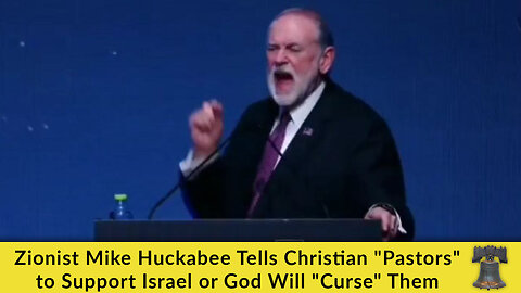 Zionist Mike Huckabee Tells Christian "Pastors" to Support Israel or God Will "Curse" Them