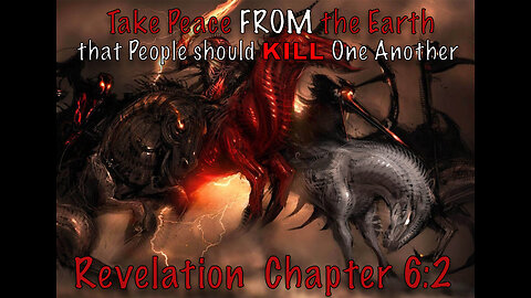 Revelation 6:2 The One Who Sat on It to Take Peace From The Earth, And That People Should Kill One