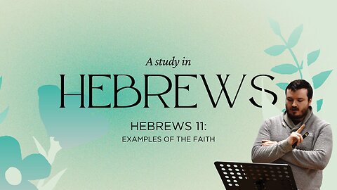 Hebrews 11 | Examples of the Faith | Mitchell Christie