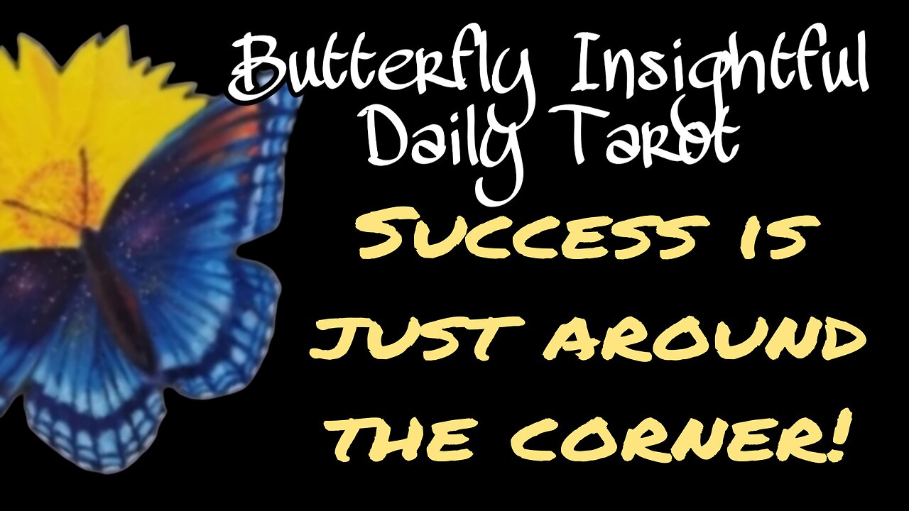 Butterfly insightful Daily Tarot - Keep going you are nearly there!