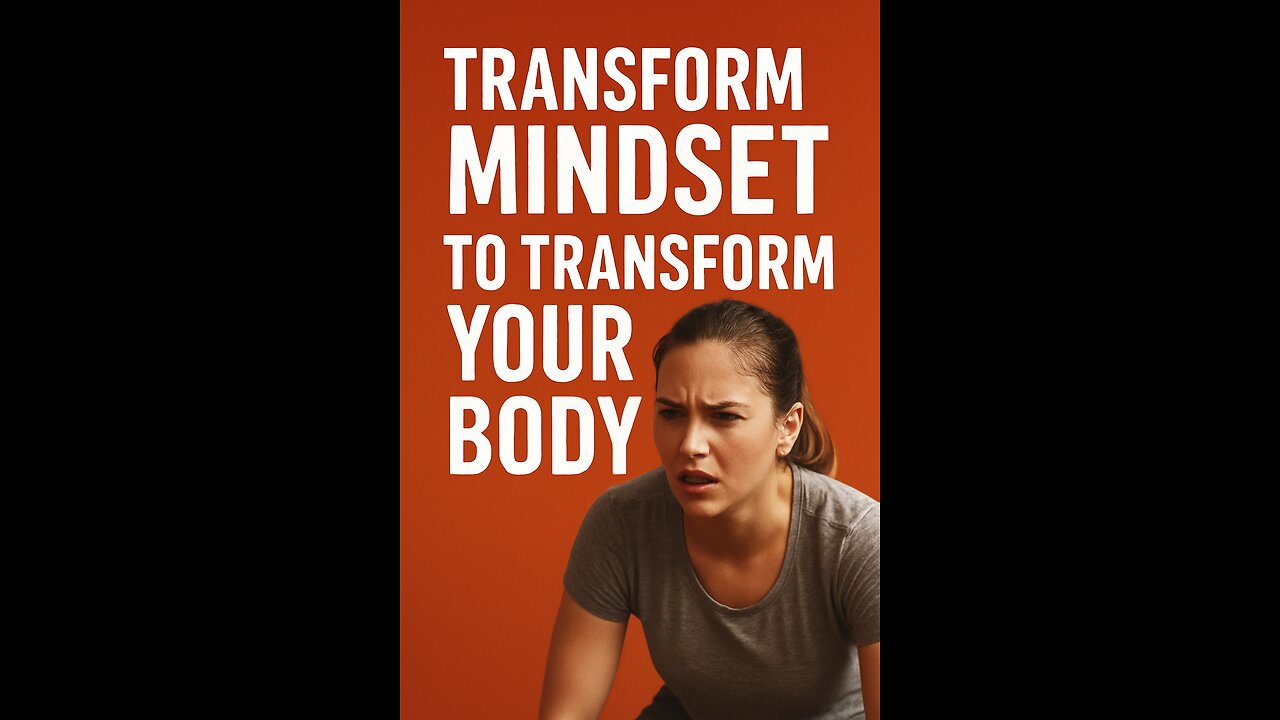 Transform Your Mindset to Transform Your Body