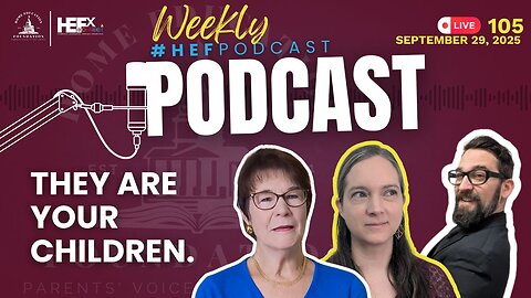 #HEFPodcast - Episode 105 - They are YOUR CHILDREN.