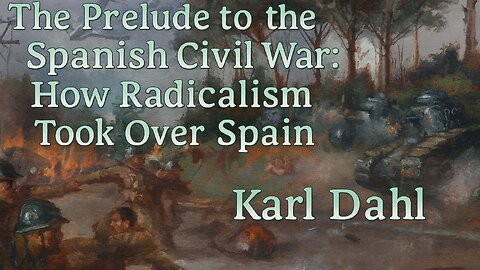 The Prelude to the Spanish Civil War: How Radicalism Took Over Spain | Karl Dahl