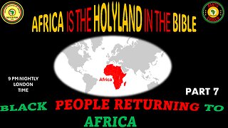 AFRICA IS THE HOLY LAND || BLACK PEOPLE RETURNING TO AFRICA || PART 7