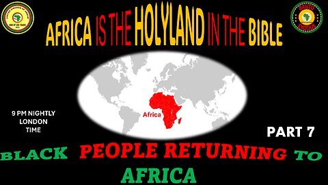 AFRICA IS THE HOLY LAND || BLACK PEOPLE RETURNING TO AFRICA || PART 7