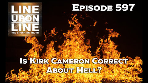 Episode 597 Is Kirk Cameron Correct About Hell?