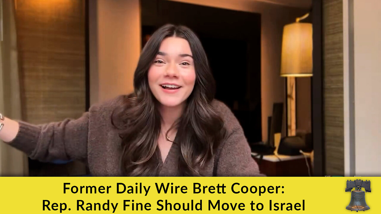 Former Daily Wire Brett Cooper: Rep. Randy Fine Should Move to Israel