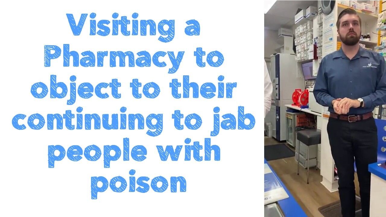 Visiting a Pharmacy to object to their continuing to jab people with poison