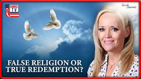 The Hope Report-FALSE RELIGION OR TRUE REDEMPTION? WATCH OUT!