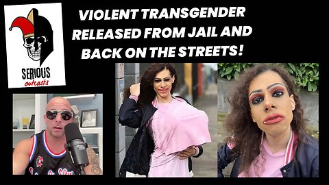 Violent Transgender Released from Jail and Back on the Streets!