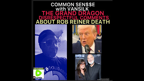CSV #44 Rob Reiner death disrespected by the Grand Dragon
