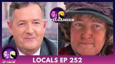 Locals EP 252: Doppelganger
