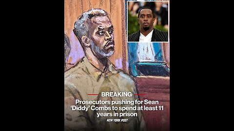 Prosecutors pushing for Sean ‘Diddy’ Combs to spend at least 11 years in prison