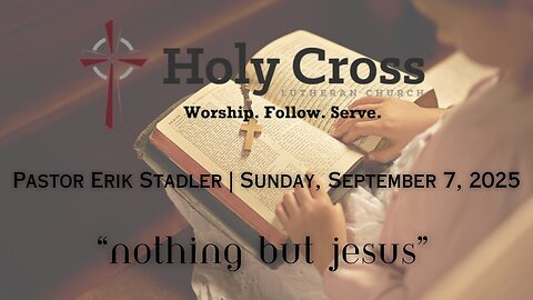 9/7/2025 | "Nothing But Jesus" | Holy Cross Lutheran Church | Midland, Texas
