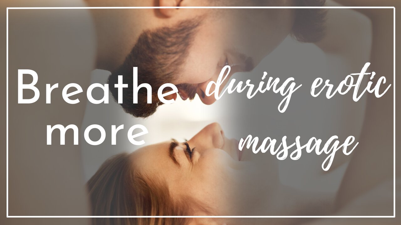 Top tip #2 for giving erotic massage: breathe more