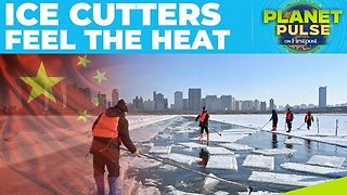 Global Warming Puts China's Ice Cutters on Thin Ice | Planet Pulse