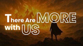 THERE ARE MORE WITH US THAN AGAINST US