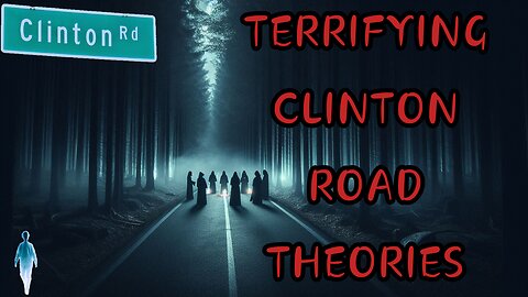 TERRIFYING CLINTON ROAD THEORIES